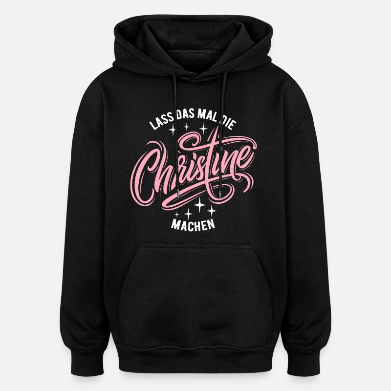 Let Christine do that - name day - Oversized Unisex Hoodie - black