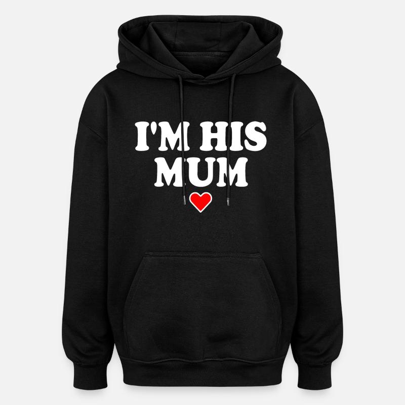 i'm his mom - Oversized Unisex Hoodie - black