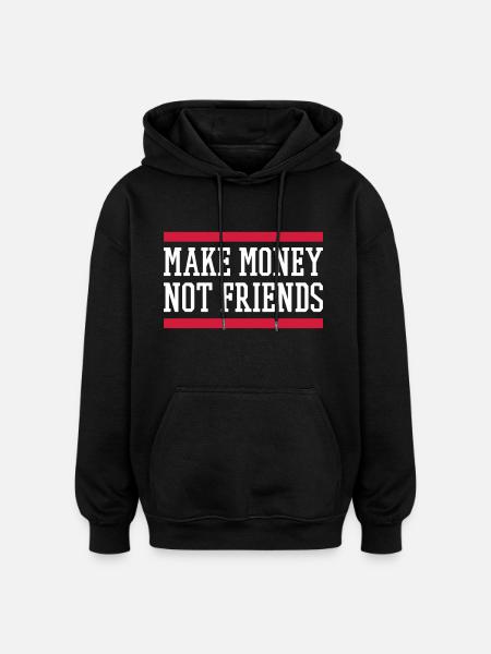 MAKE MONEY NOT FRIENDS - Oversized Unisex Hoodie - black