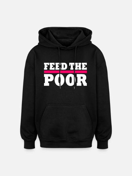 Feed the poor - Oversized Unisex Hoodie - black