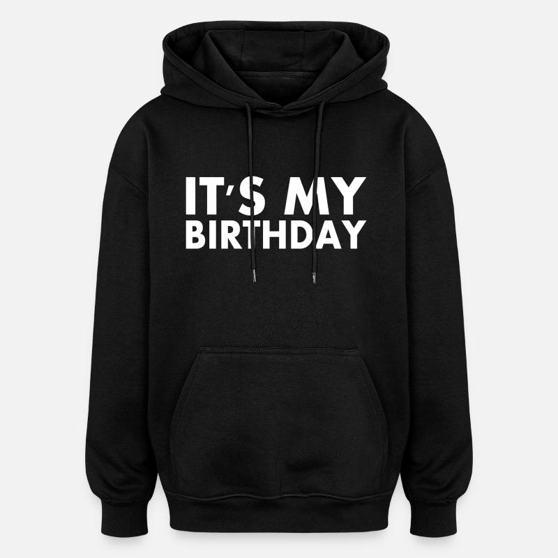 It's my birthday - Sweat à capuche oversize unisexe - noir