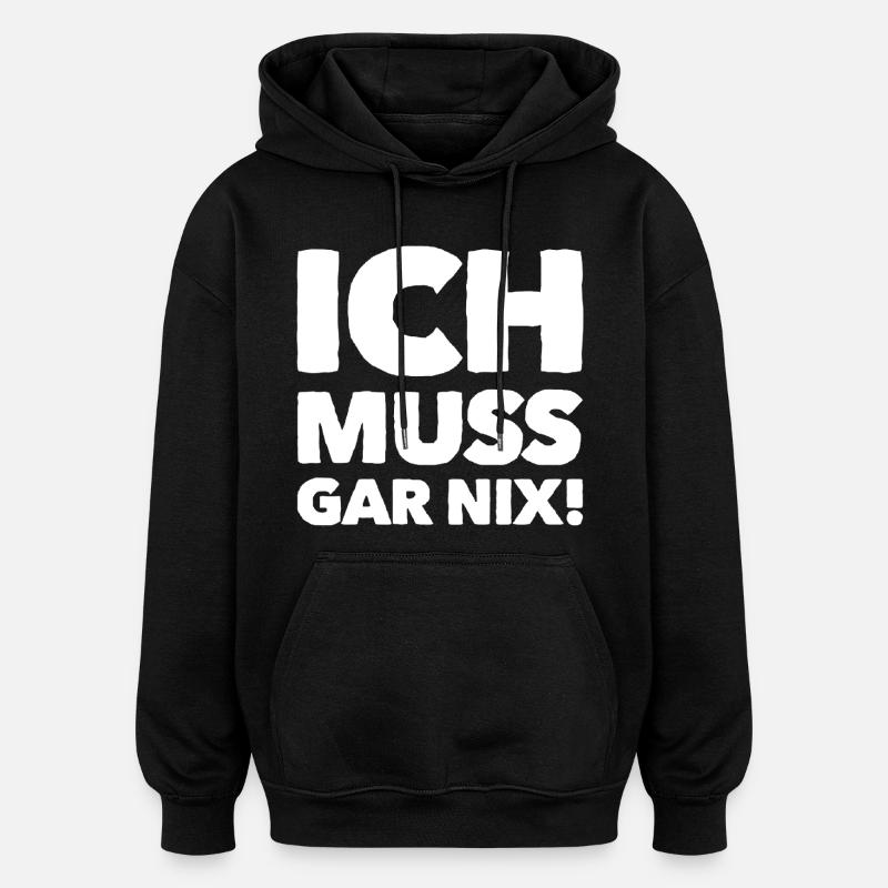 ich muss garnix - Oversized Unisex Hoodie - Schwarz