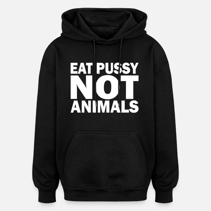 Eat pussy not animals - Oversized Unisex Hoodie - black