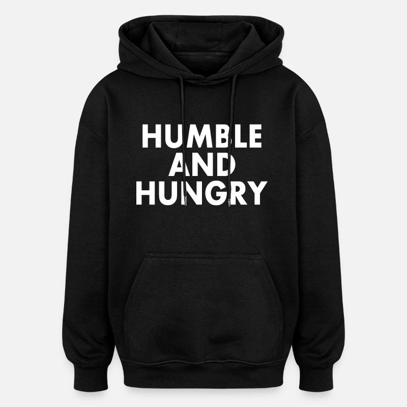 Humble and hungry - Oversized Unisex Hoodie - black