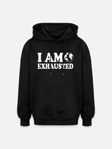 I am exhausted - Oversized Unisex Hoodie - black