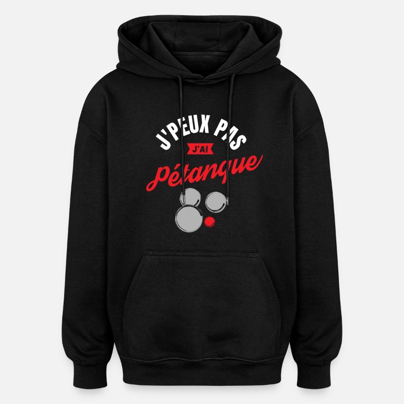 J'Peux pas J'Ai Pétanque - Sweat à capuche oversize unisexe - noir