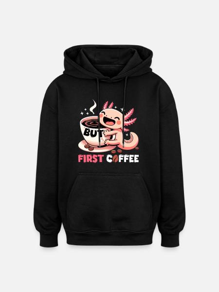 Axolotl but first coffee gift - Oversized Unisex Hoodie - black