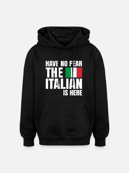 Have No Fear The Italian Is Here Italian Funny - Oversized Unisex Hoodie - black