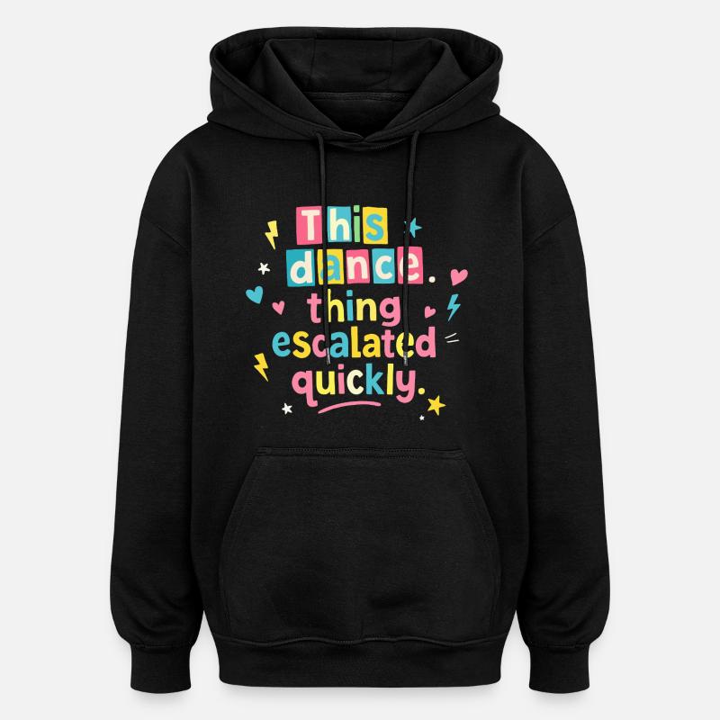 This dance quickly escalated - Oversized Unisex Hoodie - black