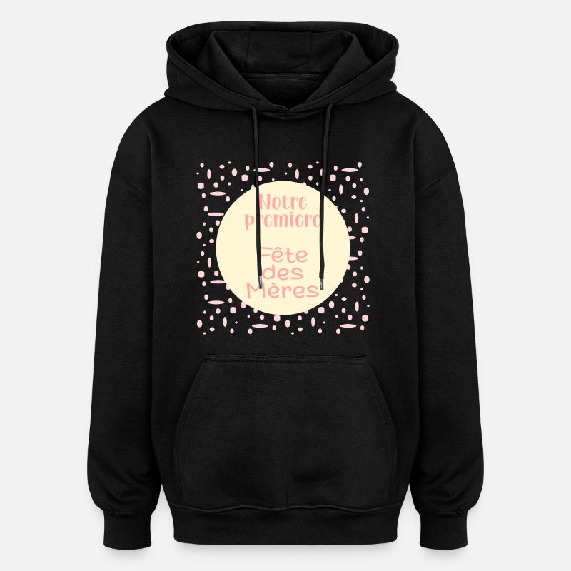 Notre première Fête des Mères - Sweat à capuche oversize unisexe - noir