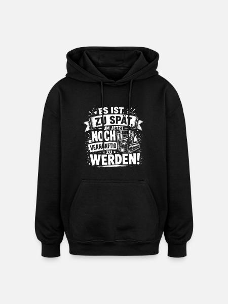 Zu spät, vernünftig zu werden - Oversized Unisex Hoodie - Schwarz