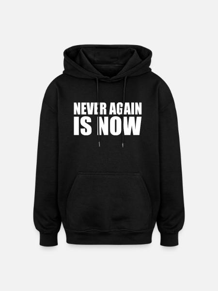 Never again is now - Oversized Unisex Hoodie - black