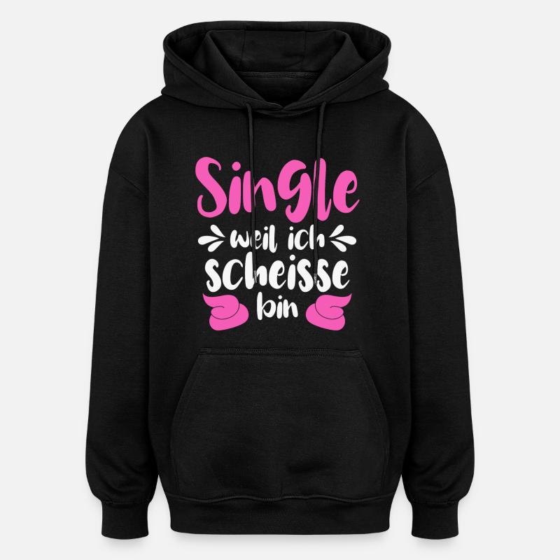 Single weil ich scheiße bin - Oversized Unisex Hoodie - Schwarz