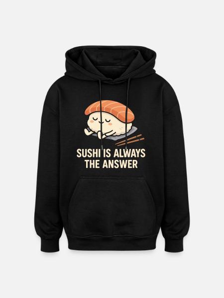 Sushi Is Always The Answer - Oversized Unisex Hoodie - black
