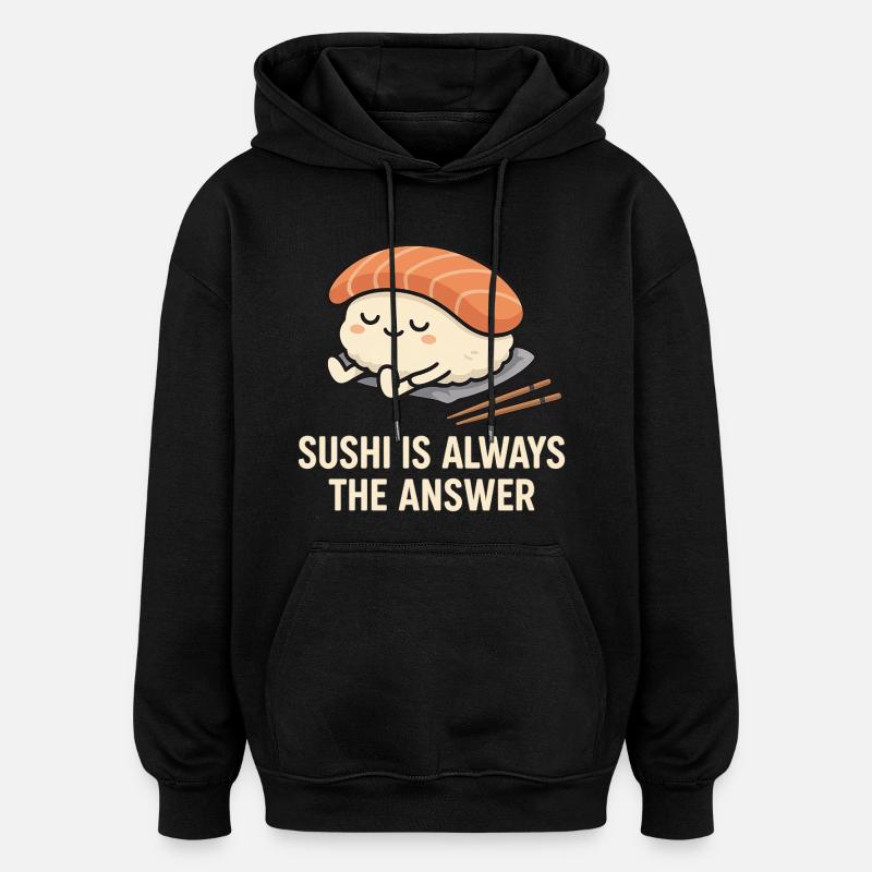 Sushi Is Always The Answer - Oversized Unisex Hoodie - black