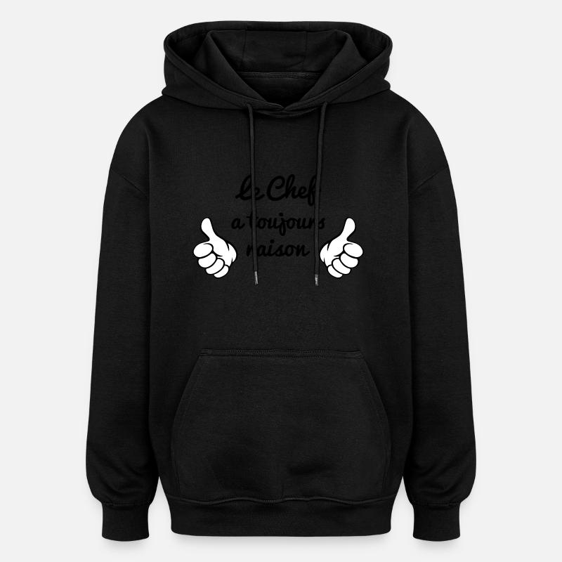 Chef à toujours raison - Sweat à capuche oversize unisexe - noir