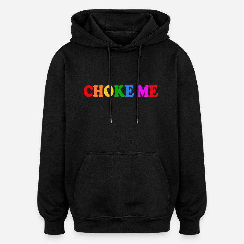 Choke me - Oversized Unisex Hoodie - black