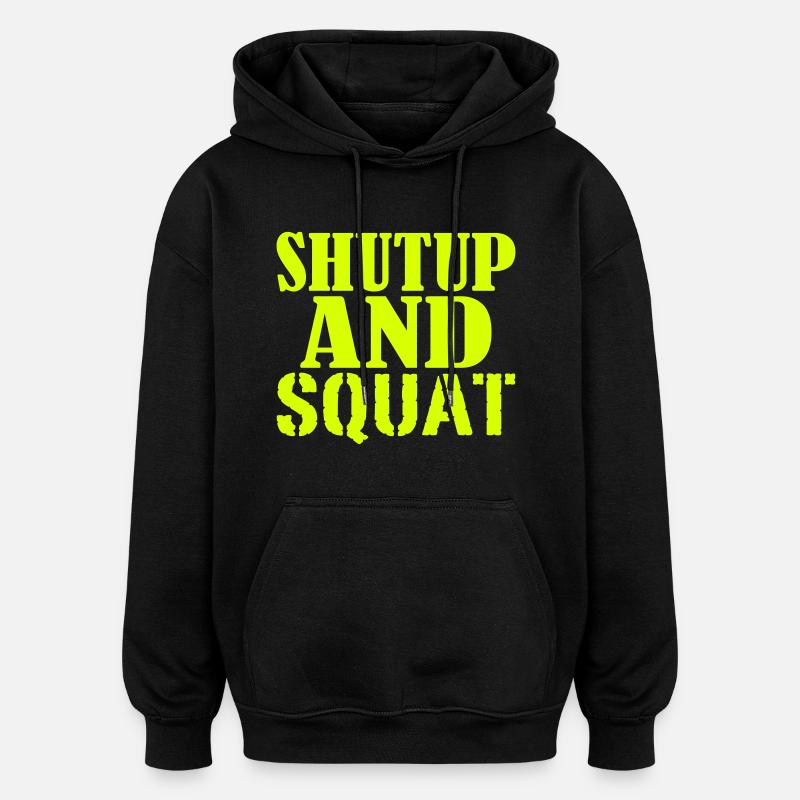 Shut up and SQUAT - Sweat à capuche oversize unisexe - noir