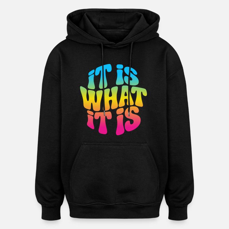 It is what it is - Oversized Unisex Hoodie - black