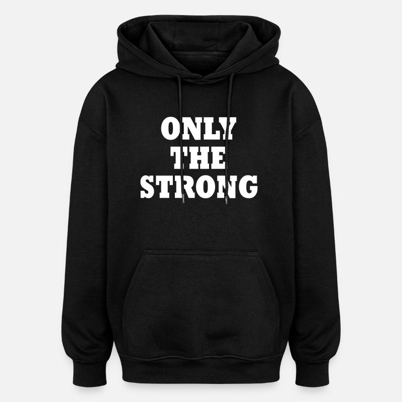 only the strong - Oversized Unisex Hoodie - black