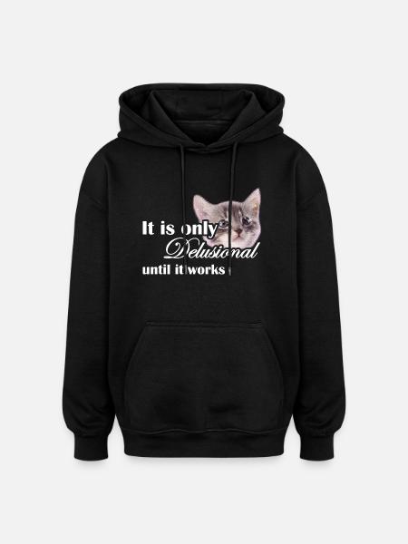 "It's only delusional until it works" Motivation - Oversized Unisex Hoodie - black