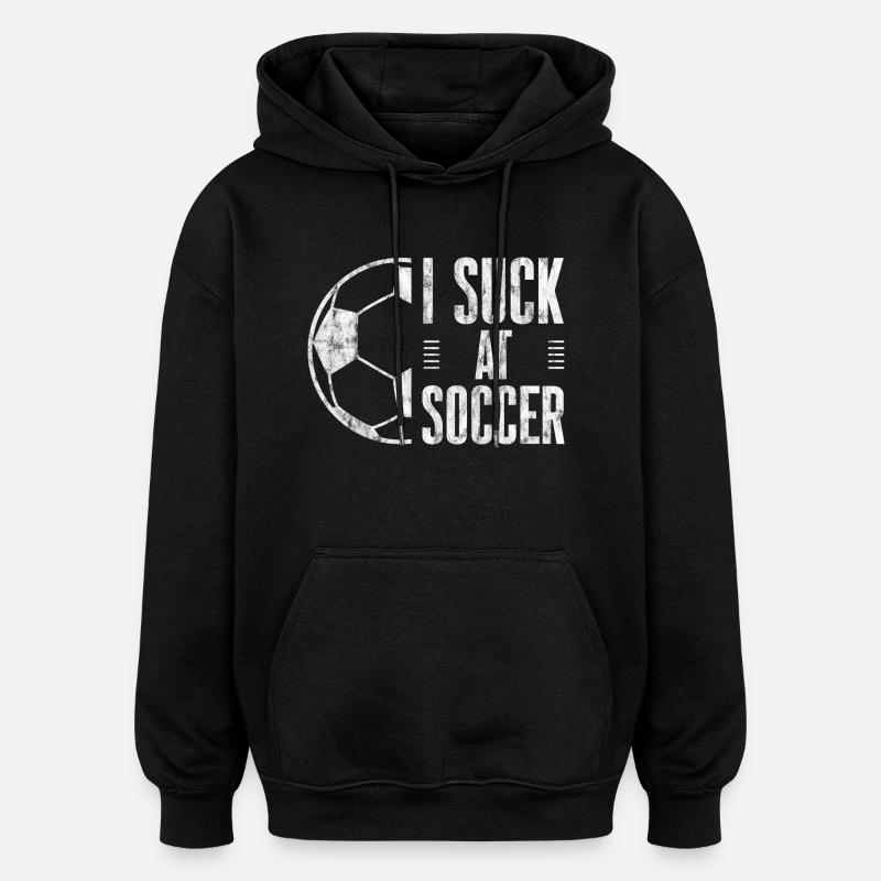 I Suck At Soccer 3 - Oversized Unisex Hoodie - Schwarz