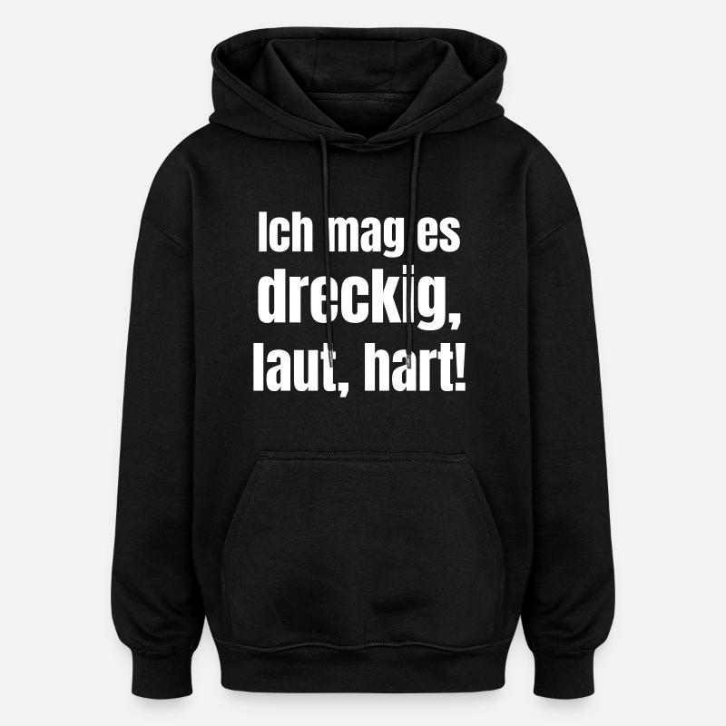 J’aime ça sale, bruyant, dur ! - Sweat à capuche oversize unisexe - noir