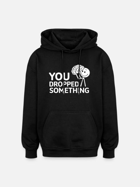 You Dropped Something 17 - Oversized Unisex Hoodie - Schwarz