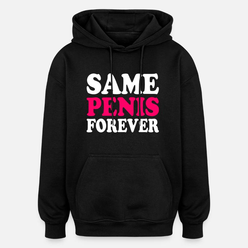 Same penis forever - Oversized Unisex Hoodie - black