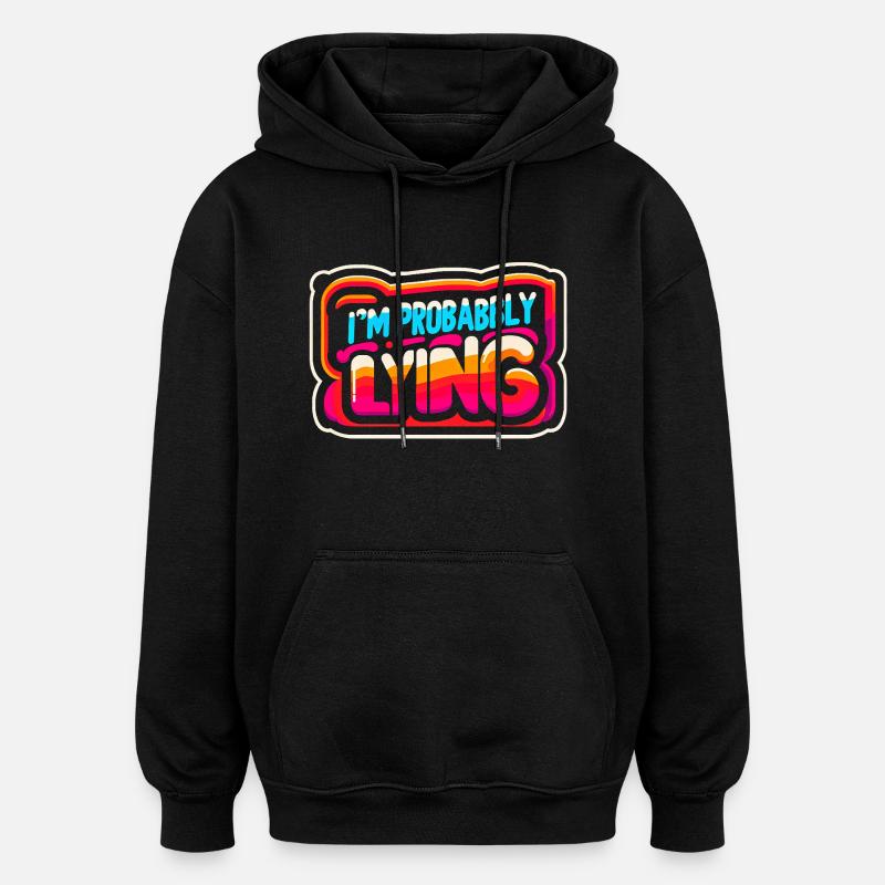 I'm Probably Lying 12 - Oversized Unisex Hoodie - Schwarz