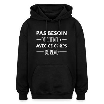 PAS BESOIN DE CHEVEUX CORPS DE REVE HUMOUR CHAUVE - Sweat à capuche oversize unisexe - noir - Devant - Noah (186cm)