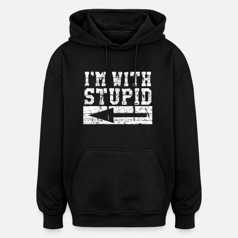 I ́m With Stupid - Oversized Unisex Hoodie - black