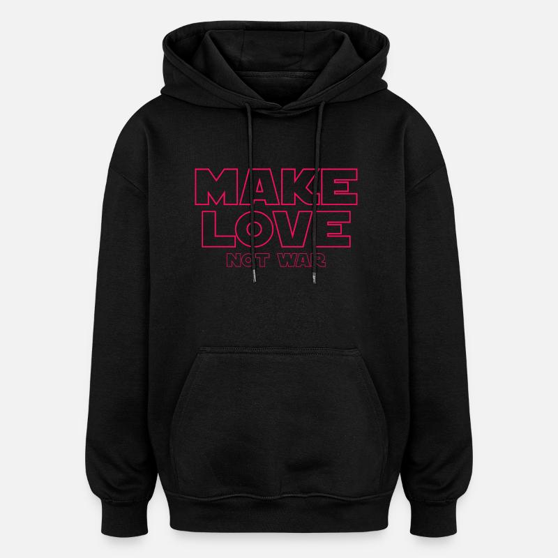 MAKE LOVE NOT WAR - Oversized Unisex Hoodie - black
