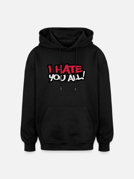 I Hate You All - Oversized Unisex Hoodie - black