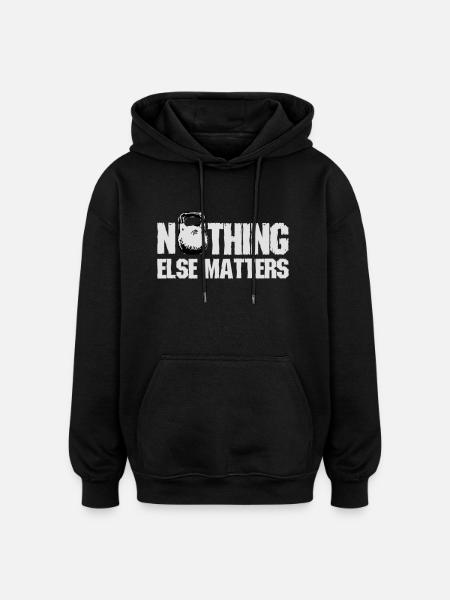 Nothing Else Matters - Oversized Unisex Hoodie - Schwarz