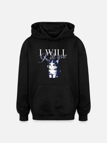 I will kill you cat - Oversized Unisex Hoodie - black