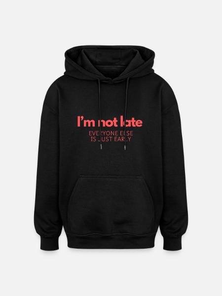 I'm Not Late! - Oversized Unisex Hoodie - black