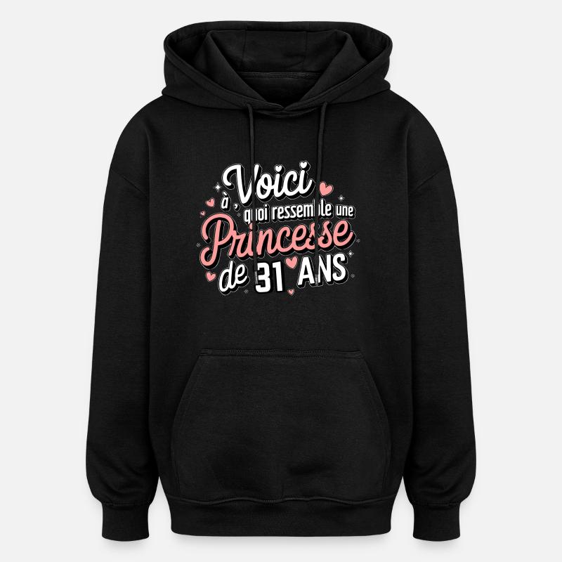 Princesse de 31 Ans - Sweat à capuche oversize unisexe - noir