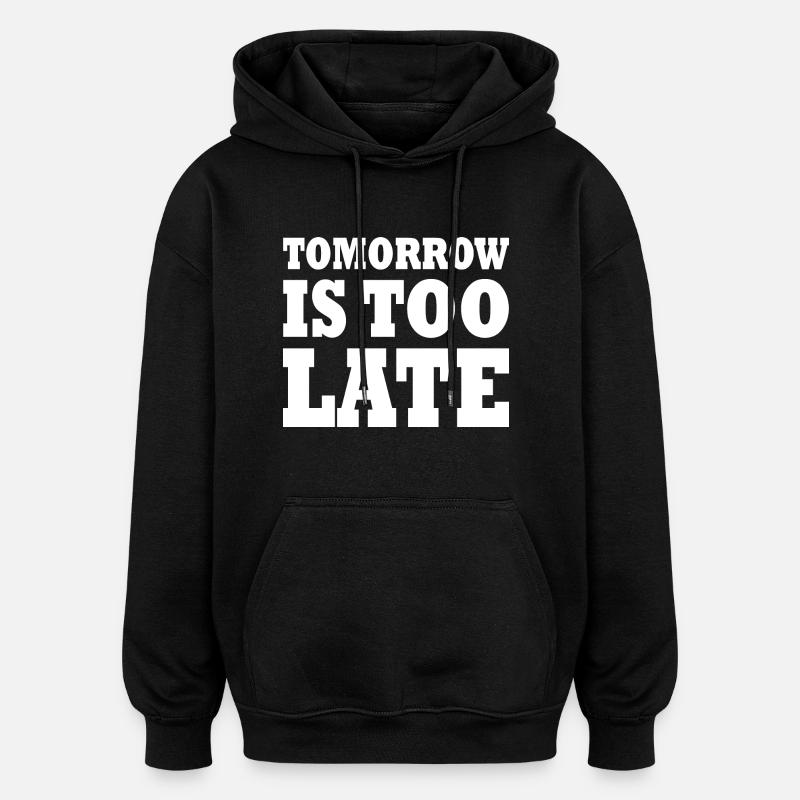 Tomorrow is too late - Sweat à capuche oversize unisexe - noir