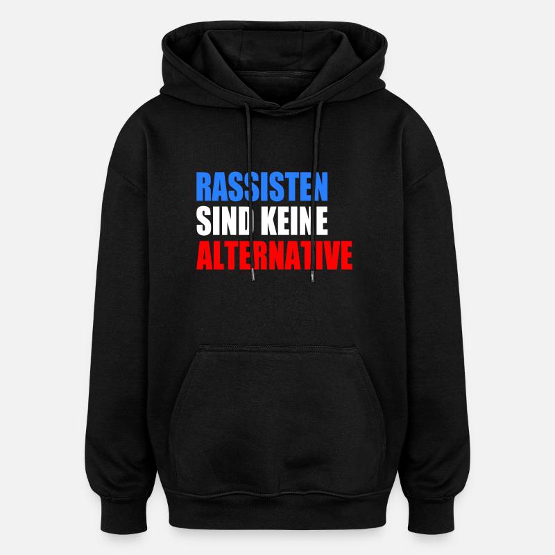 rassisten sind keine alternative - Oversized Unisex Hoodie - Schwarz