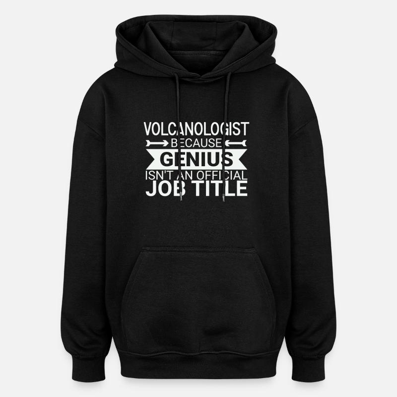Volcanologist Genius Volcanology - Oversized Unisex Hoodie - black