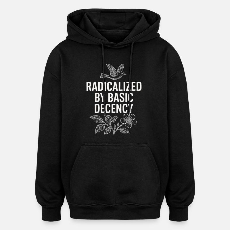 Radicalized by Basic Decency Statement Shirt - Oversized Unisex Hoodie - Schwarz