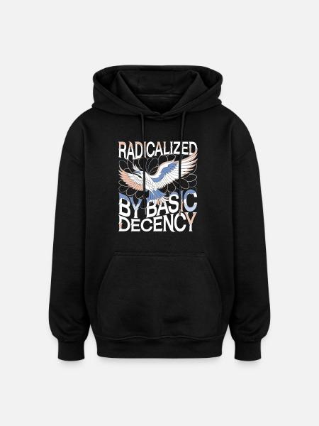 Radicalized by Basic Decency Statement Art - Oversized Unisex Hoodie - black