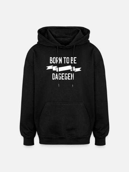 Born to be dagegen - Oversized Unisex Hoodie - Schwarz