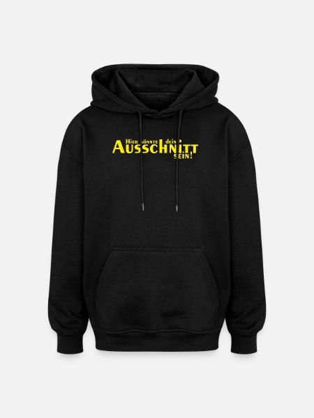 Hier könnte dein Ausschnitt sein - Oversized Unisex Hoodie - Schwarz
