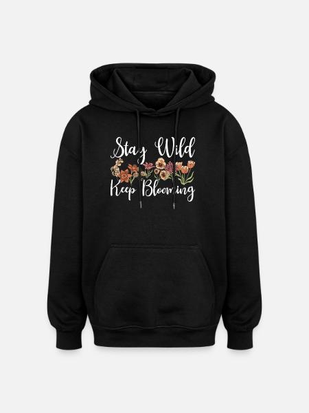 Stay Wild Keep Blooming Floral - Oversized Unisex Hoodie - black