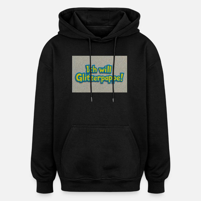 Ich will Glitzerpappe! - Oversized Unisex Hoodie - Schwarz