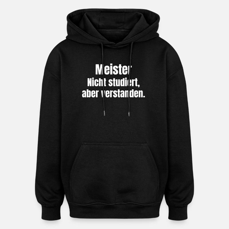 Master not studied – understood - Oversized Unisex Hoodie - black