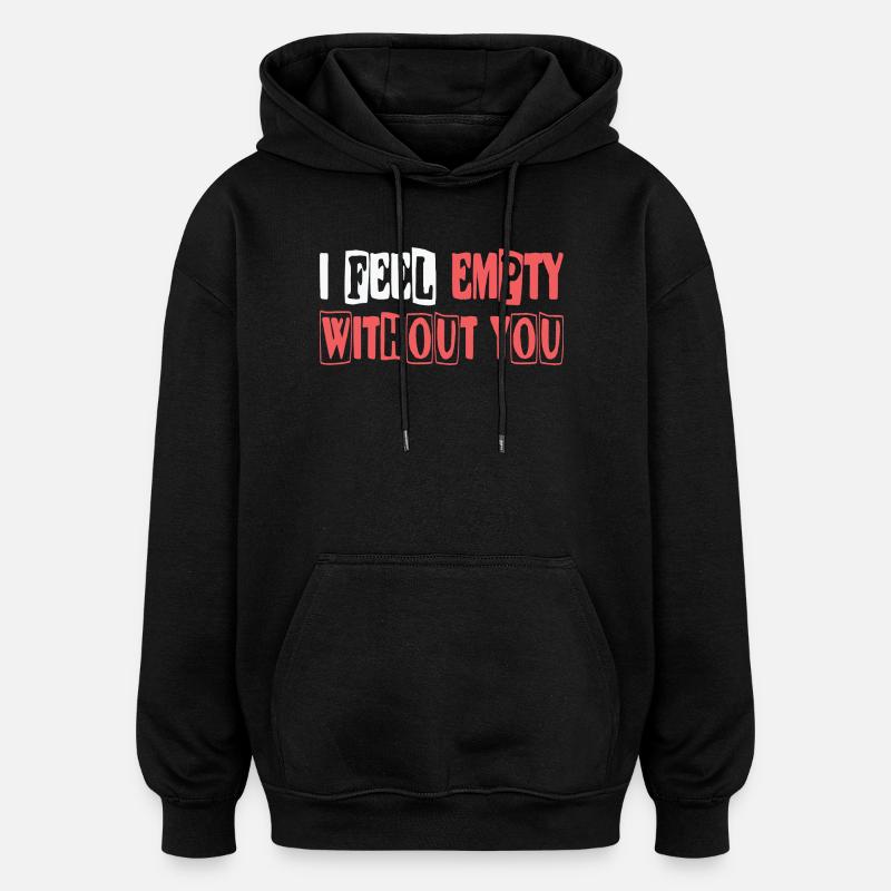 Feel empty without you - Oversized Unisex Hoodie - black