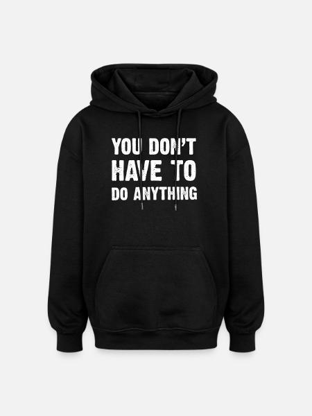 Du musst nichts tun - Oversized Unisex Hoodie - Schwarz